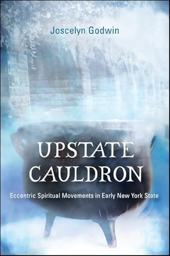 Read Upstate Cauldron: Eccentric Spiritual Movements in Early New York State (Western Esoteric Traditions), written by Joscelyn Godwin Read Upstate Cauldron: Eccentric Spiritual Movements in Early New York State (Western Esoteric Traditions), written by Joscelyn Godwin