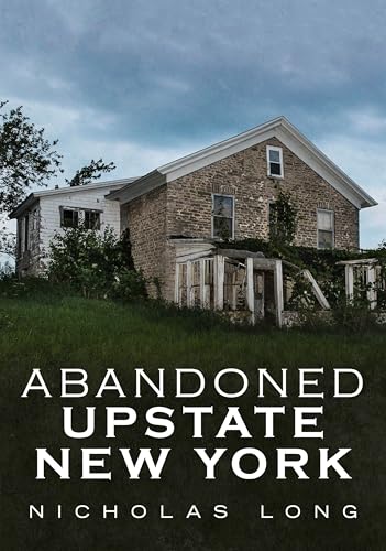 Read Abandoned Upstate New York (Abandoned Union), written by Nicholas Long