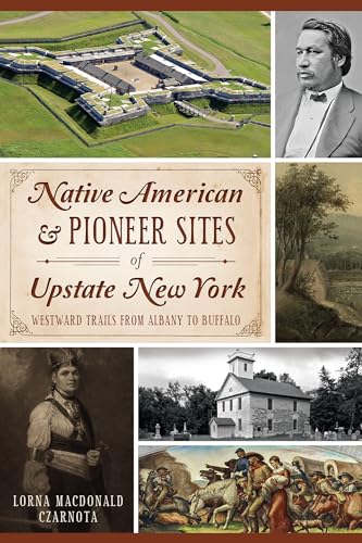 Read Native American & Pioneer Sites of Upstate New York: Westward Trails from Albany to Buffalo, written by Lorna MacDonald Czarnota Read Native American & Pioneer Sites of Upstate New York: Westward Trails from Albany to Buffalo, written by Lorna MacDonald Czarnota