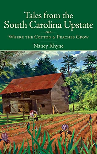 Read Tales from the South Carolina Upstate: Where the Cotton & Peaches Grow, written by Nancy Rhyne Read Tales from the South Carolina Upstate: Where the Cotton & Peaches Grow, written by Nancy Rhyne