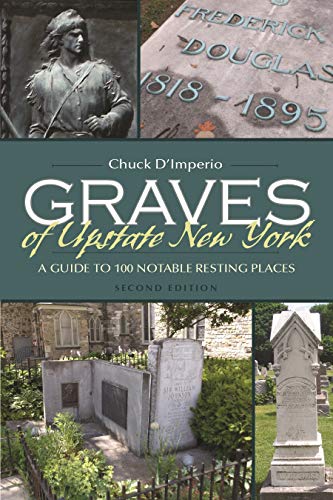 Read Graves of Upstate New York: A Guide to 100 Notable Resting Places, Second Edition (New York State Series), written by Chuck D'imperio