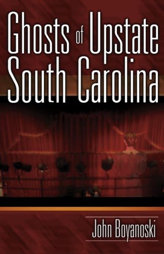 Read Ghosts of Upstate South Carolina, written by John Boyanoski Read Ghosts of Upstate South Carolina, written by John Boyanoski