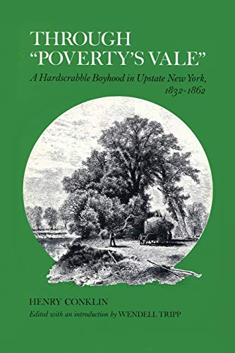 Read Through "Poverty's Vale": A Hardscrabble Boyhood in Upstate New York, 1832-1862 (New York State Series), written by Henry Conklin Read Through "Poverty's Vale": A Hardscrabble Boyhood in Upstate New York, 1832-1862 (New York State Series), written by Henry Conklin