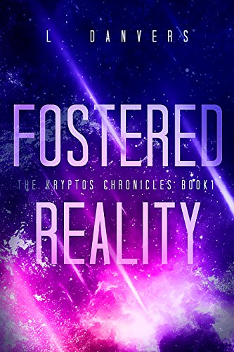 Read Fostered Reality (The Kryptos Chronicles Book 1), written by L. Danvers Read Fostered Reality (The Kryptos Chronicles Book 1), written by L. Danvers