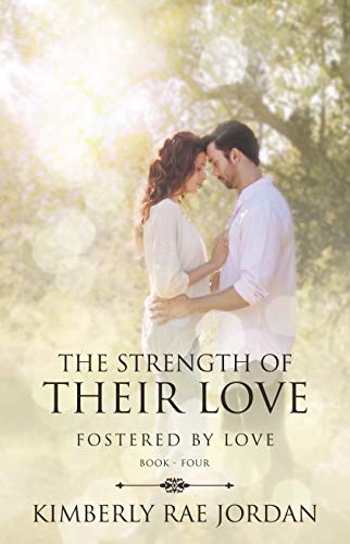 Read The Strength of Their Love: A Christian Romance (Fostered by Love Book 4), written by Kimberly Rae Jordan Read The Strength of Their Love: A Christian Romance (Fostered by Love Book 4), written by Kimberly Rae Jordan