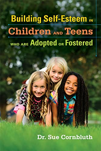Read Building Self-Esteem in Children and Teens Who Are Adopted or Fostered, written by Sue Cornbluth Read Building Self-Esteem in Children and Teens Who Are Adopted or Fostered, written by Sue Cornbluth