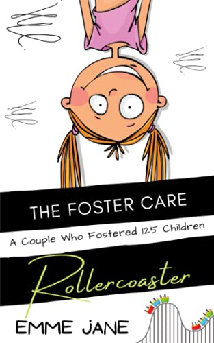 Read The Foster Care Rollercoaster: Stories From A Couple Who Fostered 125 Children, written by EMME JANE Read The Foster Care Rollercoaster: Stories From A Couple Who Fostered 125 Children, written by EMME JANE