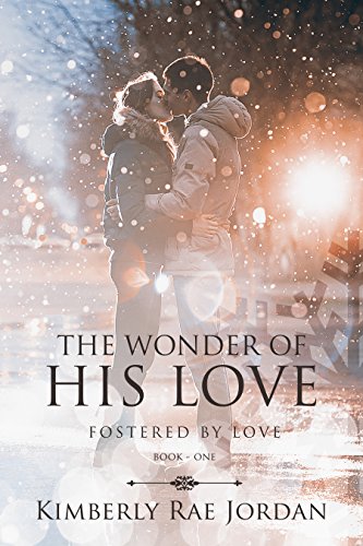 Read The Wonder of His Love: A Christian Romance (Fostered by Love Book 1), written by Kimberly Rae Jordan