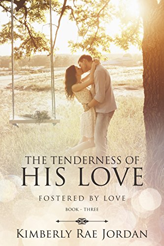 Read The Tenderness of His Love: A Christian Romance (Fostered by Love Book 3), written by Kimberly Rae Jordan Read The Tenderness of His Love: A Christian Romance (Fostered by Love Book 3), written by Kimberly Rae Jordan