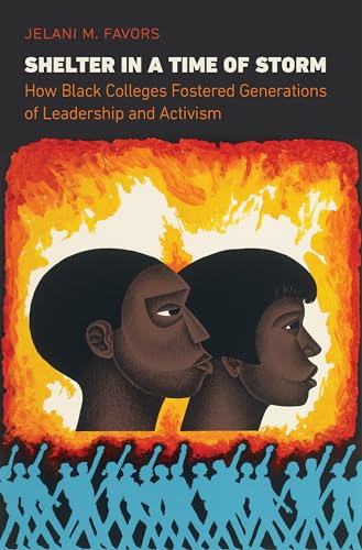 Read Shelter in a Time of Storm: How Black Colleges Fostered Generations of Leadership and Activism, written by Jelani M. Favors
