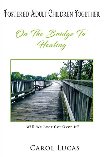 Read Fostered Adult Children Together: On The Bridge To Healing, written by Carol Lucas Read Fostered Adult Children Together: On The Bridge To Healing, written by Carol Lucas