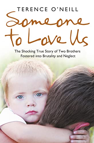 Read Someone to Love Us: The shocking true story of two brothers fostered into brutality and neglect, written by Terence O'Neill Read Someone to Love Us: The shocking true story of two brothers fostered into brutality and neglect, written by Terence O'Neill