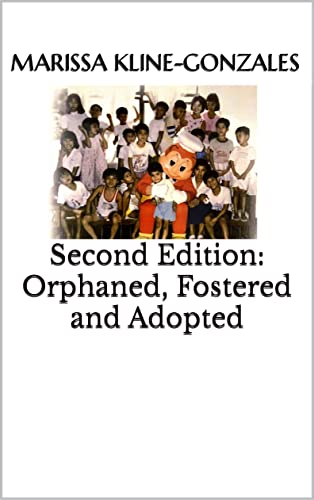 Read Second Edition: Orphaned, Fostered and Adopted: Second Edition, written by Marissa Kline-Gonzales Read Second Edition: Orphaned, Fostered and Adopted: Second Edition, written by Marissa Kline-Gonzales