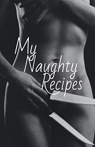 Read My Naughty Recipes: Complete this notebook with your naughty recipes ! Check the look inside ! 60 Pages / 5.5 x 8.5 PO / 139.7 x 215.9 mm, written by Naugthy Notebook Editions Read My Naughty Recipes: Complete this notebook with your naughty recipes ! Check the look inside ! 60 Pages / 5.5 x 8.5 PO / 139.7 x 215.9 mm, written by Naugthy Notebook Editions