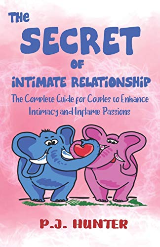 Read The Secrets of Intimate Relationship: The Complete Guide for Couples to Enhance Intimacy and Inflame Passions, written by P. J. Hunter Read The Secrets of Intimate Relationship: The Complete Guide for Couples to Enhance Intimacy and Inflame Passions, written by P. J. Hunter