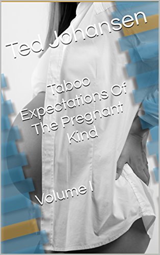 Read Taboo Expectations Of The Pregnant Kind Volume I - Short Stories, written by Ted Johansen Read Taboo Expectations Of The Pregnant Kind Volume I - Short Stories, written by Ted Johansen