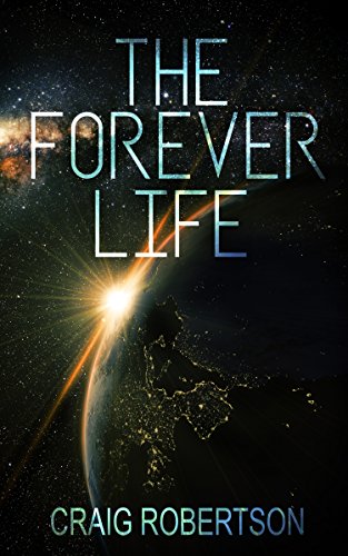 Read The Forever Life (The Forever Series Book 1), written by Craig Robertson Read The Forever Life (The Forever Series Book 1), written by Craig Robertson