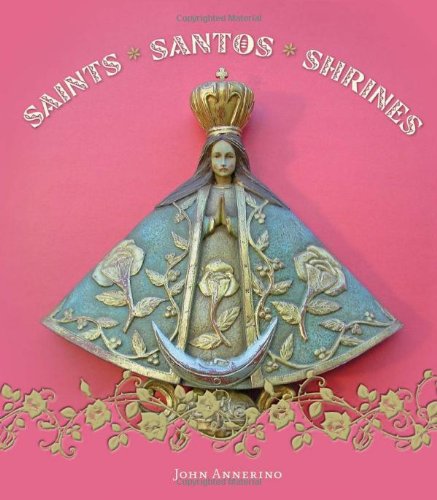 Read Saints, Santos, and Shrines, written by John Annerino Read Saints, Santos, and Shrines, written by John Annerino