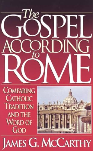 Read The Gospel According to Rome: Comparing Catholic Tradition and the Word of God, written by James G. McCarthy Read The Gospel According to Rome: Comparing Catholic Tradition and the Word of God, written by James G. McCarthy