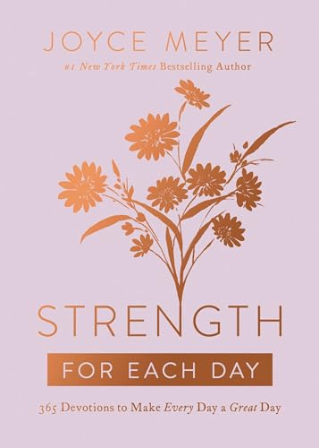 Read Strength for Each Day: 365 Devotions to Make Every Day a Great Day, written by Joyce Meyer