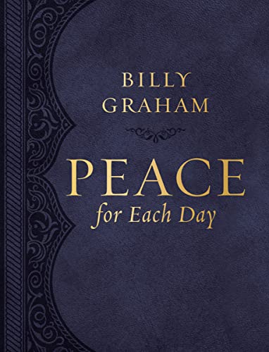 Read Peace for Each Day, Large Text Leathersoft: 365 Daily Devotions, written by Billy Graham Read Peace for Each Day, Large Text Leathersoft: 365 Daily Devotions, written by Billy Graham