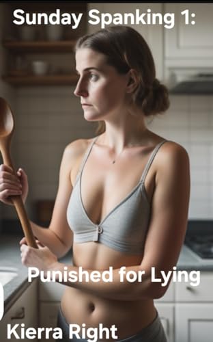 Read Sunday Spanking: Punished for Lying (Sunday Spankings Book 1), written by Kierra Right