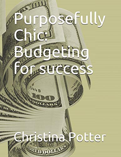 Read Purposefully Chic: Budgeting for success, written by Christina Potter Read Purposefully Chic: Budgeting for success, written by Christina Potter