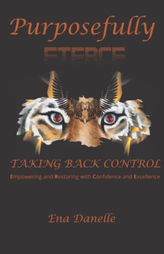 Read Purposefully Fierce: Taking Back Control, written by Ena Danelle Read Purposefully Fierce: Taking Back Control, written by Ena Danelle