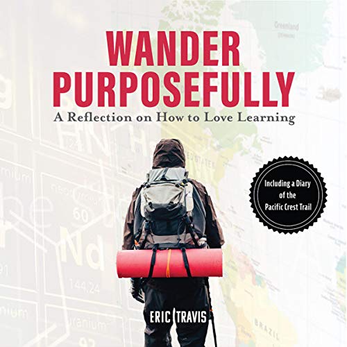 Read Wander Purposefully: A Reflection on How to Love Learning, written by Eric Travis Read Wander Purposefully: A Reflection on How to Love Learning, written by Eric Travis