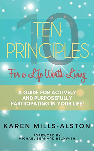 Read 10 Principles For A Life Worth Living: A Guide For Actively & Purposefully Participating in Your Life, written by Karen Mills-Alston Read 10 Principles For A Life Worth Living: A Guide For Actively & Purposefully Participating in Your Life, written by Karen Mills-Alston