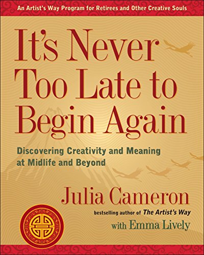 Read It's Never Too Late to Begin Again: Discovering Creativity and Meaning at Midlife and Beyond (Artist's Way), written by Julia Cameron Read It's Never Too Late to Begin Again: Discovering Creativity and Meaning at Midlife and Beyond (Artist's Way), written by Julia Cameron