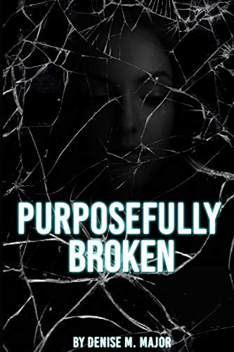 Read Purposefully Broken, written by Denise Major