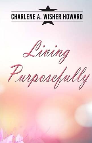 Read Living Purposefully, written by Charlene Wisher Read Living Purposefully, written by Charlene Wisher