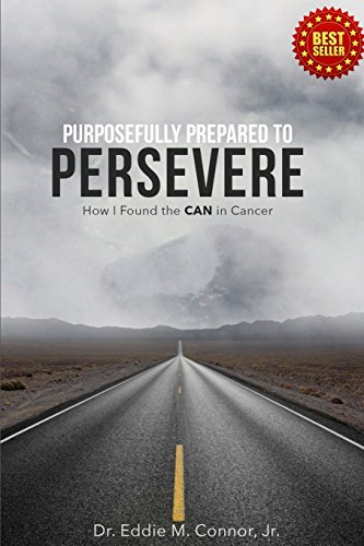 Read Purposefully Prepared to Persevere: How I Found the CAN in Cancer, written by Eddie Connor Read Purposefully Prepared to Persevere: How I Found the CAN in Cancer, written by Eddie Connor