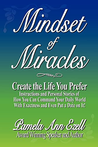 Read Mindset of Miracles: Stories and teachings of how to purposefully create the life you prefer NOW!, written by Pamela Ann Ezell Read Mindset of Miracles: Stories and teachings of how to purposefully create the life you prefer NOW!, written by Pamela Ann Ezell
