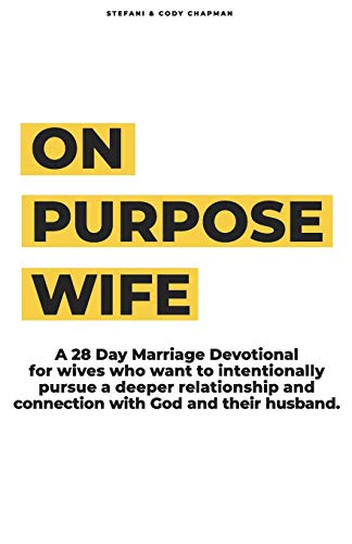 Read On Purpose Wife: 28 Days of Purposefully & Intentionally Pursuing a Deeper Connection With God and Your Husband, written by Stefani Chapman; Cody Chapman