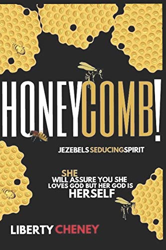 Read Honeycomb: Jezebels Seducing Spirit, written by Liberty Cheney Read Honeycomb: Jezebels Seducing Spirit, written by Liberty Cheney
