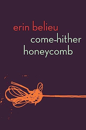 Read Come-Hither Honeycomb, written by Erin Belieu Read Come-Hither Honeycomb, written by Erin Belieu