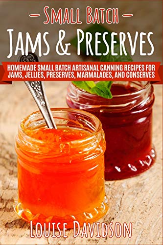 Read Small Batch Jams & Preserves: Homemade Small Batch Artisanal Canning Recipes for Jams, Jellies, Preserves, Marmalades, and Conserves, written by Louise Davidson Read Small Batch Jams & Preserves: Homemade Small Batch Artisanal Canning Recipes for Jams, Jellies, Preserves, Marmalades, and Conserves, written by Louise Davidson