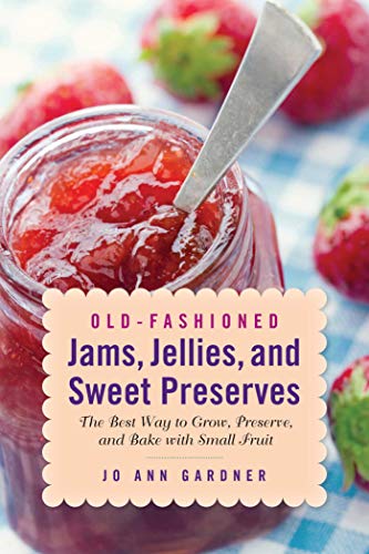 Read Old-Fashioned Jams, Jellies, and Sweet Preserves: The Best Way to Grow, Preserve, and Bake with Small Fruit, written by Jo Ann Gardner Read Old-Fashioned Jams, Jellies, and Sweet Preserves: The Best Way to Grow, Preserve, and Bake with Small Fruit, written by Jo Ann Gardner