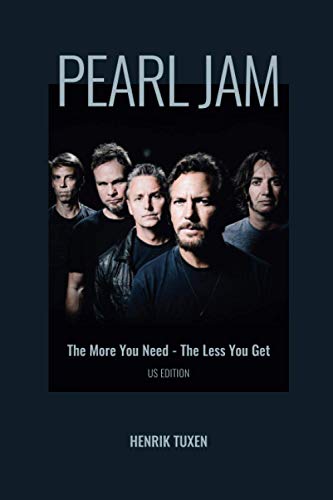 Read Pearl Jam: The More You Need - The Less You Get, written by Henrik Tuxen Read Pearl Jam: The More You Need - The Less You Get, written by Henrik Tuxen
