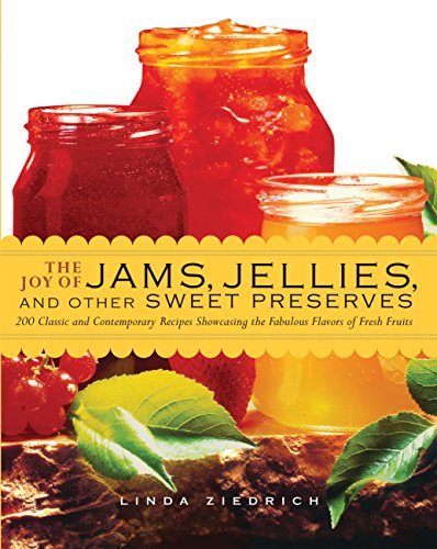 Read The Joy of Jams, Jellies, and Other Sweet Preserves: 200 Classic and Contemporary Recipes Showcasing the Fabulous Flavors of Fresh Fruits, written by Linda Ziedrich