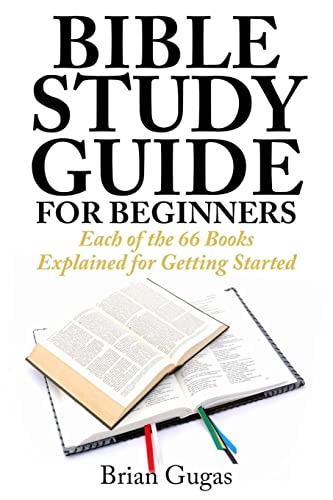 Read Bible Study Guide for Beginners: Each of the 66 Books Explained for Getting Started (The Bible Study Book), written by Brian Gugas Read Bible Study Guide for Beginners: Each of the 66 Books Explained for Getting Started (The Bible Study Book), written by Brian Gugas