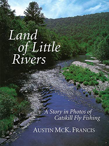 Read Land of Little Rivers: A Story in Photos of Catskill Fly Fishing, written by Austin M. Francis Read Land of Little Rivers: A Story in Photos of Catskill Fly Fishing, written by Austin M. Francis
