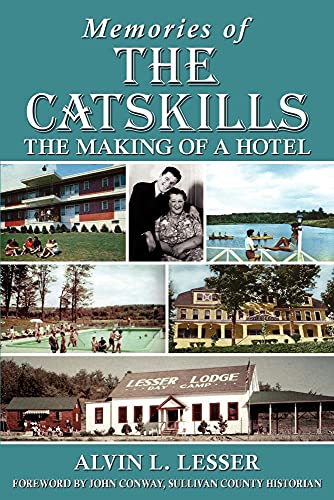 Read Memories of the Catskills: The Making of a Hotel, written by Alvin L Lesser Read Memories of the Catskills: The Making of a Hotel, written by Alvin L Lesser