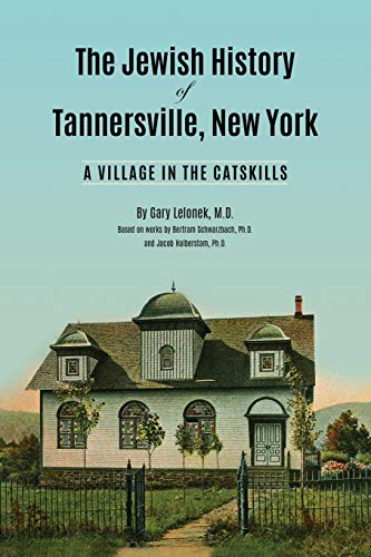 Read The Jewish History of Tannersville, New York: A Village in the Catskills, written by Dr. Gary J. Lelonek