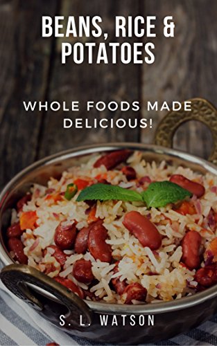 Read Beans, Rice & Potatoes: Whole Foods Made Delicious! (Southern Cooking Recipes), written by S. L. Watson Read Beans, Rice & Potatoes: Whole Foods Made Delicious! (Southern Cooking Recipes), written by S. L. Watson