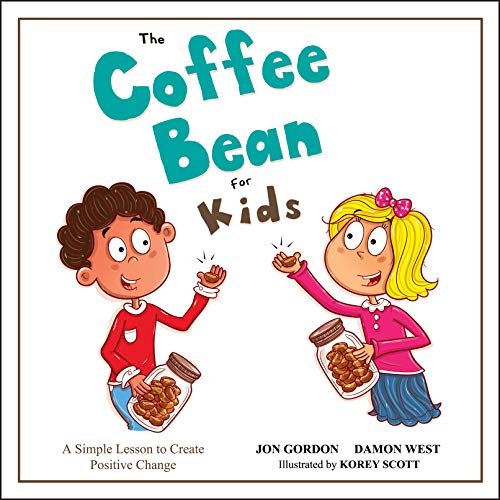 Read The Coffee Bean for Kids: A Simple Lesson to Create Positive Change (Jon Gordon), written by Jon Gordon; Damon West Read The Coffee Bean for Kids: A Simple Lesson to Create Positive Change (Jon Gordon), written by Jon Gordon; Damon West