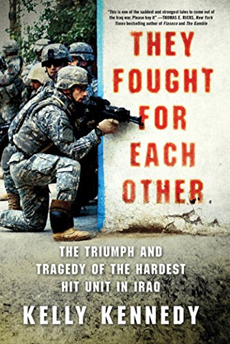 Read They Fought for Each Other: The Triumph and Tragedy of the Hardest Hit Unit in Iraq, written by Kelly Kennedy Read They Fought for Each Other: The Triumph and Tragedy of the Hardest Hit Unit in Iraq, written by Kelly Kennedy