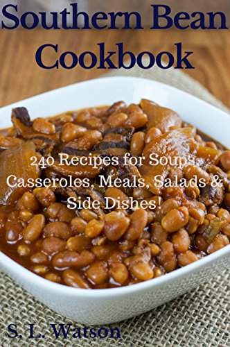 Read Southern Bean Cookbook: 240 Recipes for Soups, Casseroles, Meals, Salads & Side Dishes! (Southern Cooking Recipes), written by S. L. Watson Read Southern Bean Cookbook: 240 Recipes for Soups, Casseroles, Meals, Salads & Side Dishes! (Southern Cooking Recipes), written by S. L. Watson